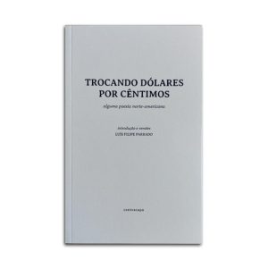 Trocando Dólares Por Cêntimos :: alguma poesia norte-americana